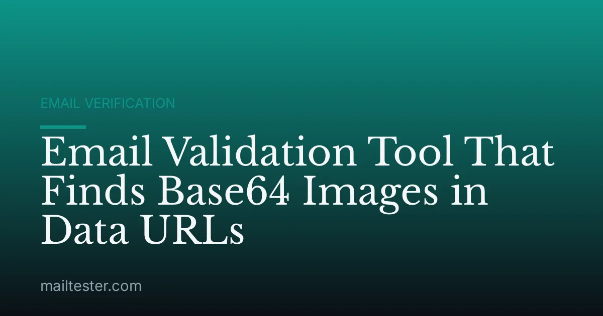 Email Validation Tool That Finds Base64 Images in Data URLs