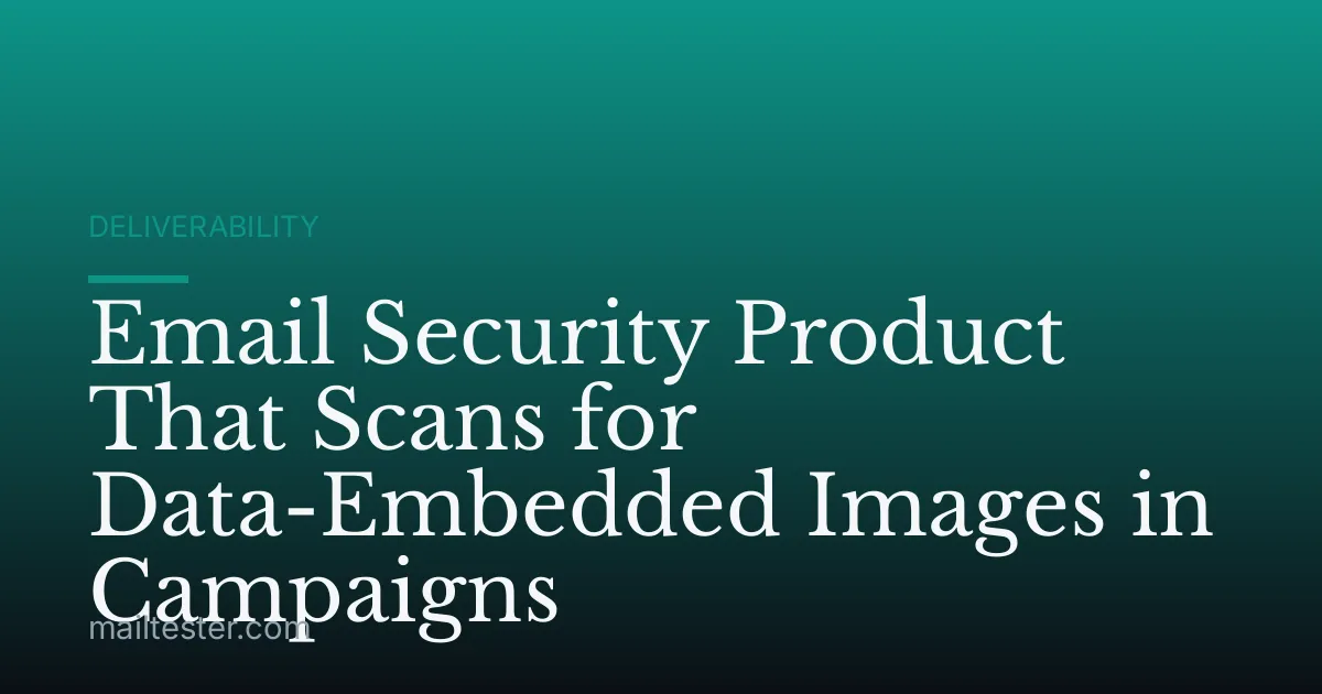Email Security Product That Scans for Data-Embedded Images in Campaigns