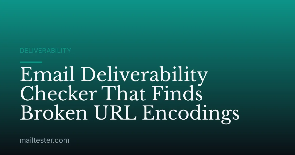Email Deliverability Checker That Finds Broken URL Encodings