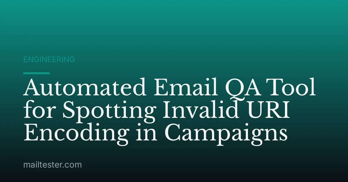 Automated Email QA Tool for Spotting Invalid URI Encoding in Campaigns