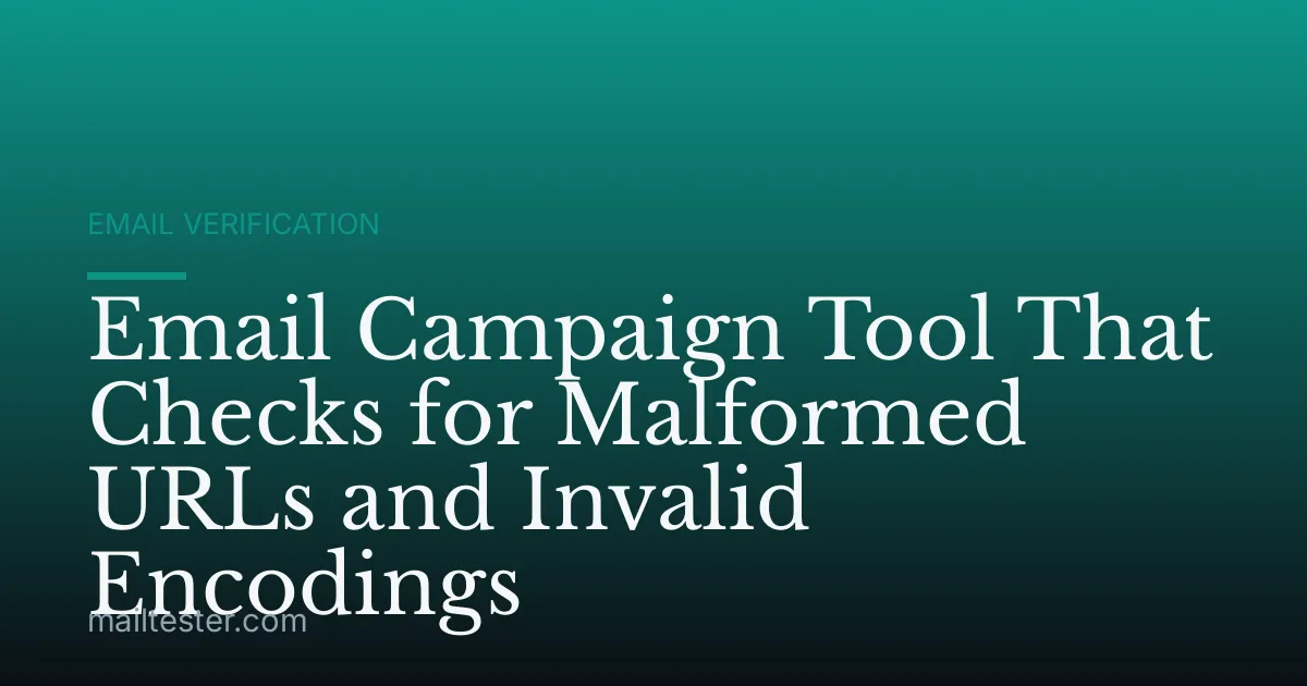 Email Campaign Tool That Checks for Malformed URLs and Invalid Encodings