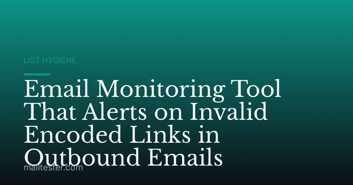 Email Monitoring Tool That Alerts on Invalid Encoded Links in Outbound Emails