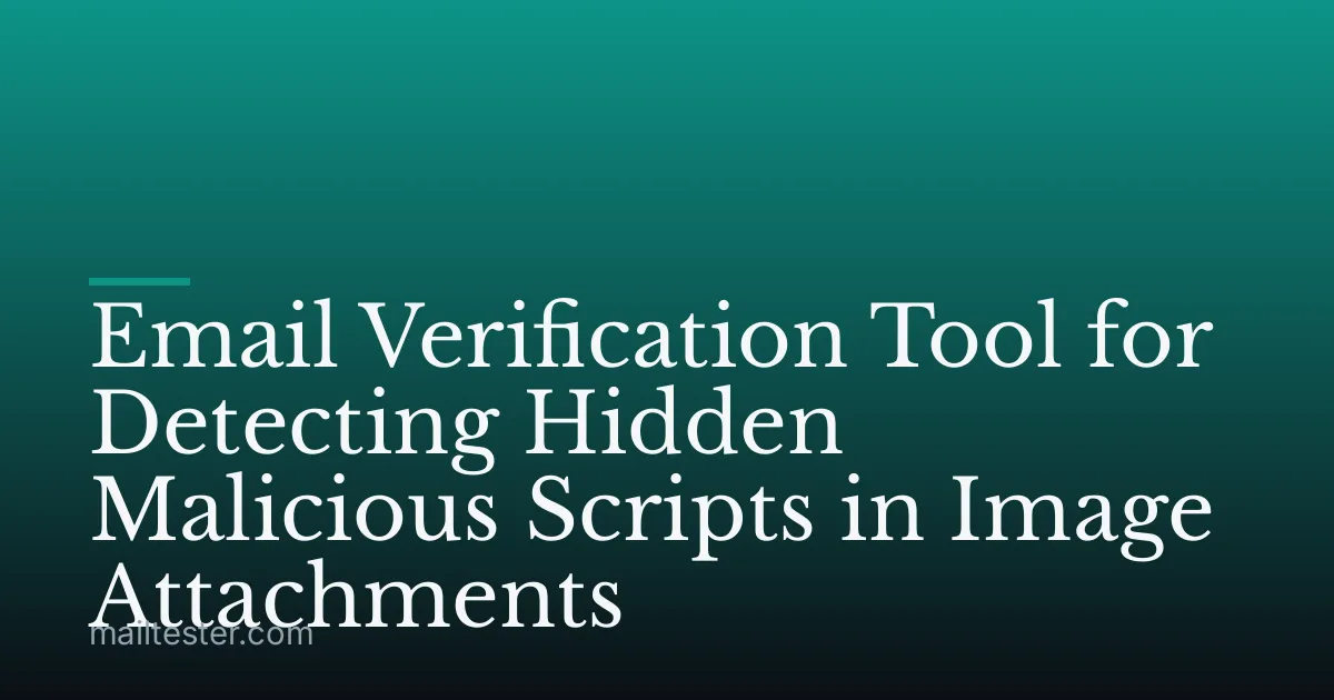 Email Verification Tool for Detecting Hidden Malicious Scripts in Image Attachments