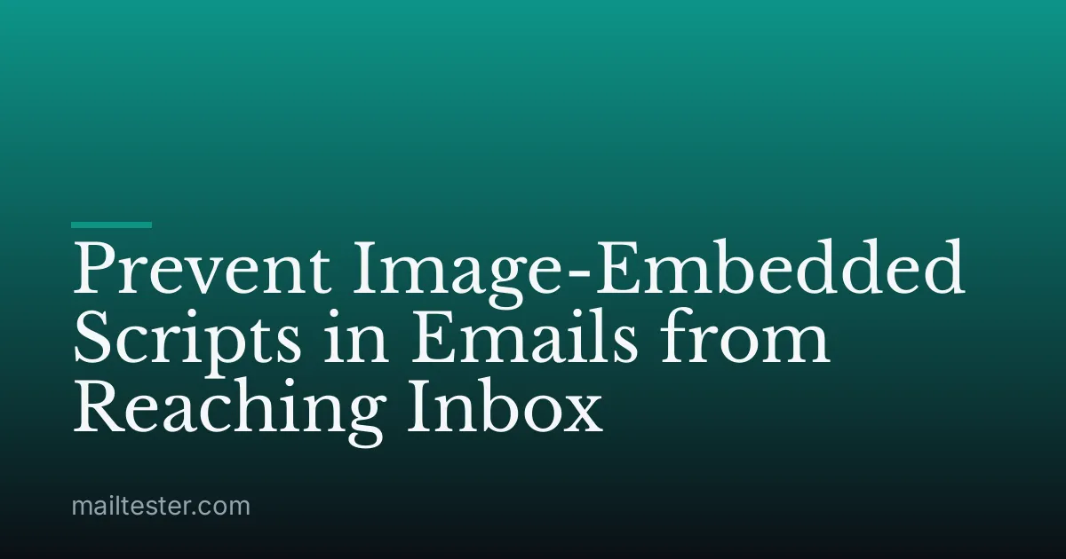 Prevent Image-Embedded Scripts in Emails from Reaching Inbox