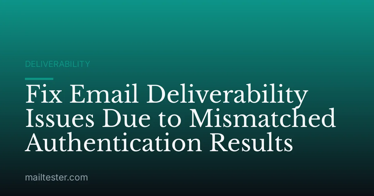 Fix Email Deliverability Issues Due to Mismatched Authentication Results