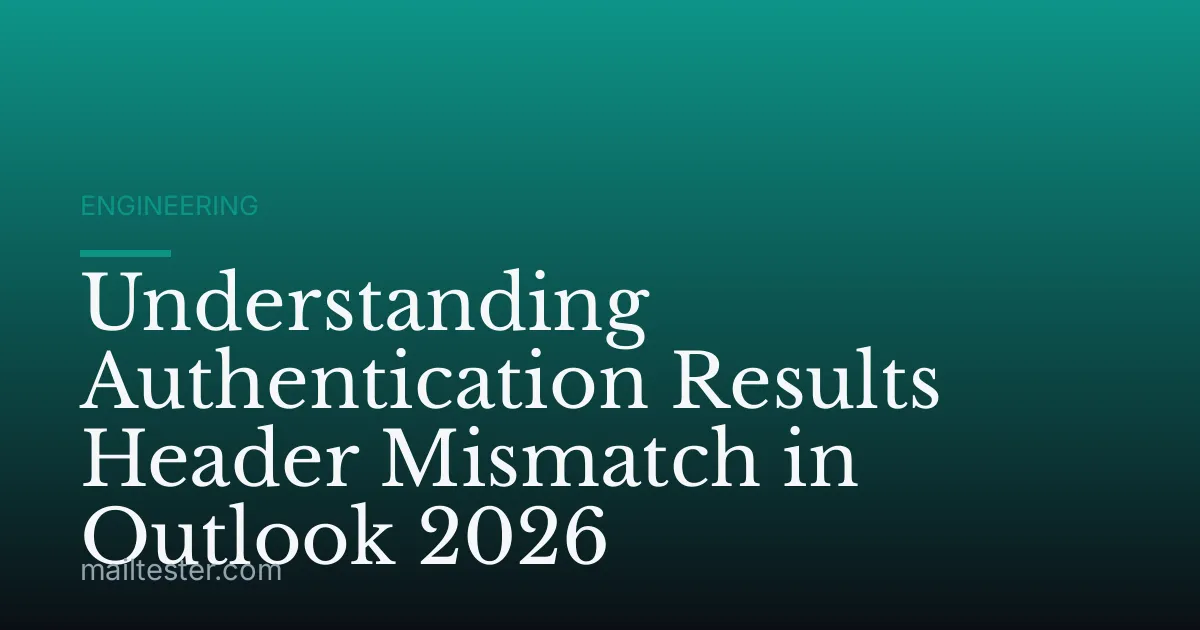 Understanding Authentication Results Header Mismatch in Outlook 2026