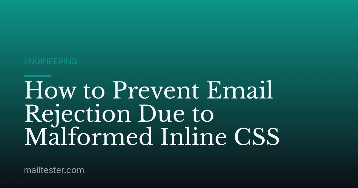 How to Prevent Email Rejection Due to Malformed Inline CSS