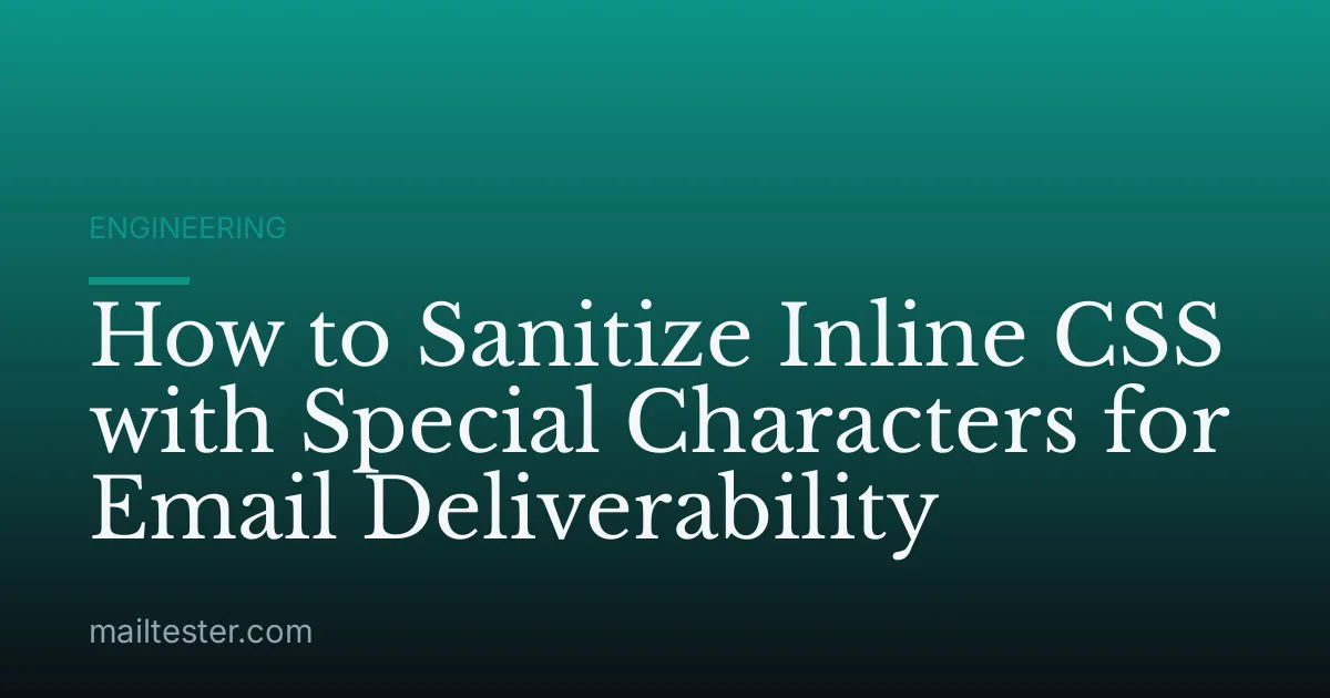 How to Sanitize Inline CSS with Special Characters for Email Deliverability