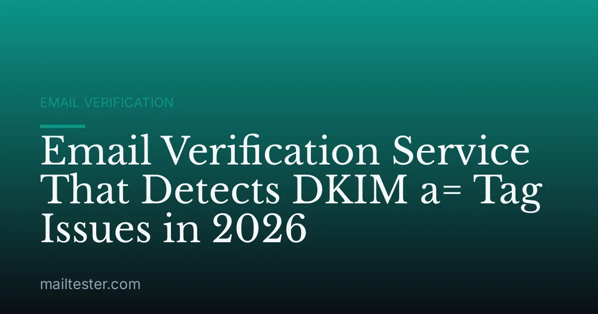 Email Verification Service That Detects DKIM a= Tag Issues in 2026