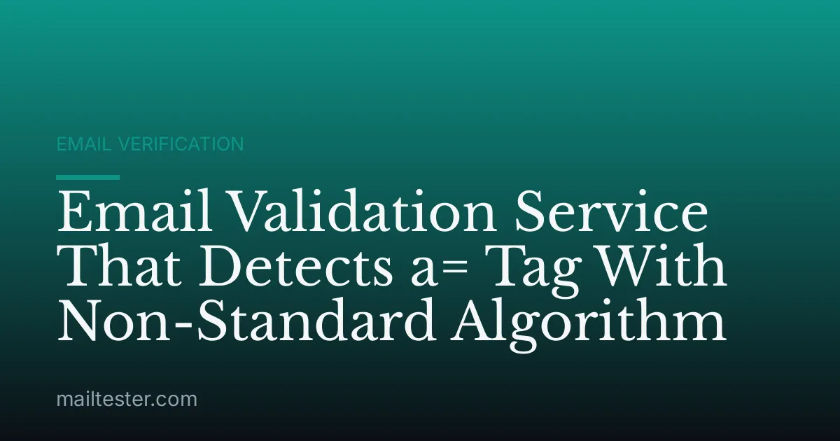 Email Validation Service That Detects a= Tag With Non-Standard Algorithm