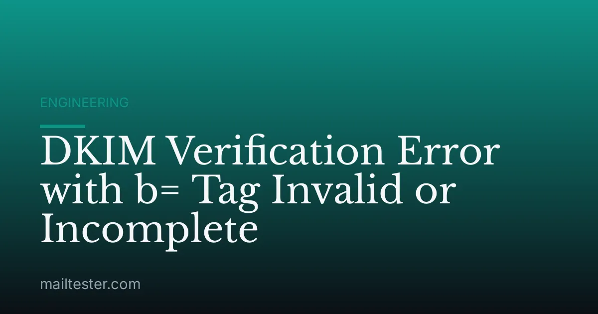 DKIM Verification Error with b= Tag Invalid or Incomplete