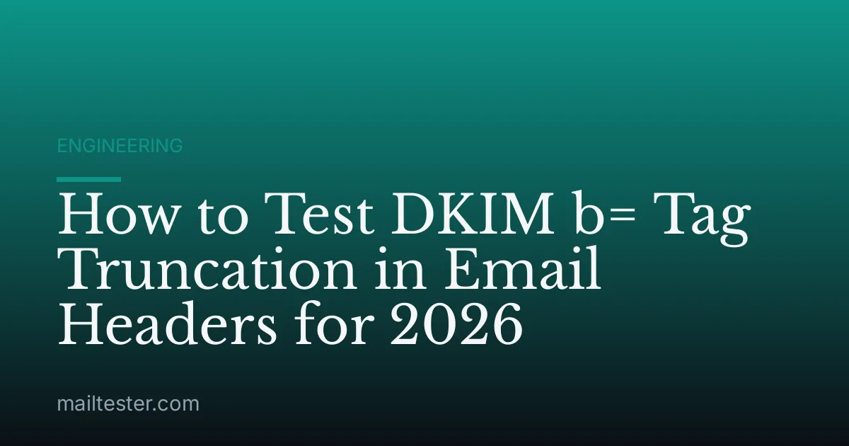 How to Test DKIM b= Tag Truncation in Email Headers for 2026