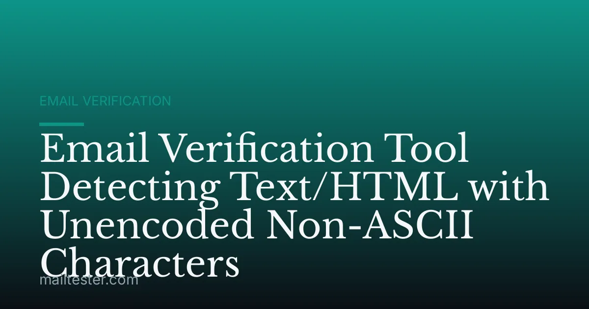 Email Verification Tool Detecting Text/HTML with Unencoded Non-ASCII Characters