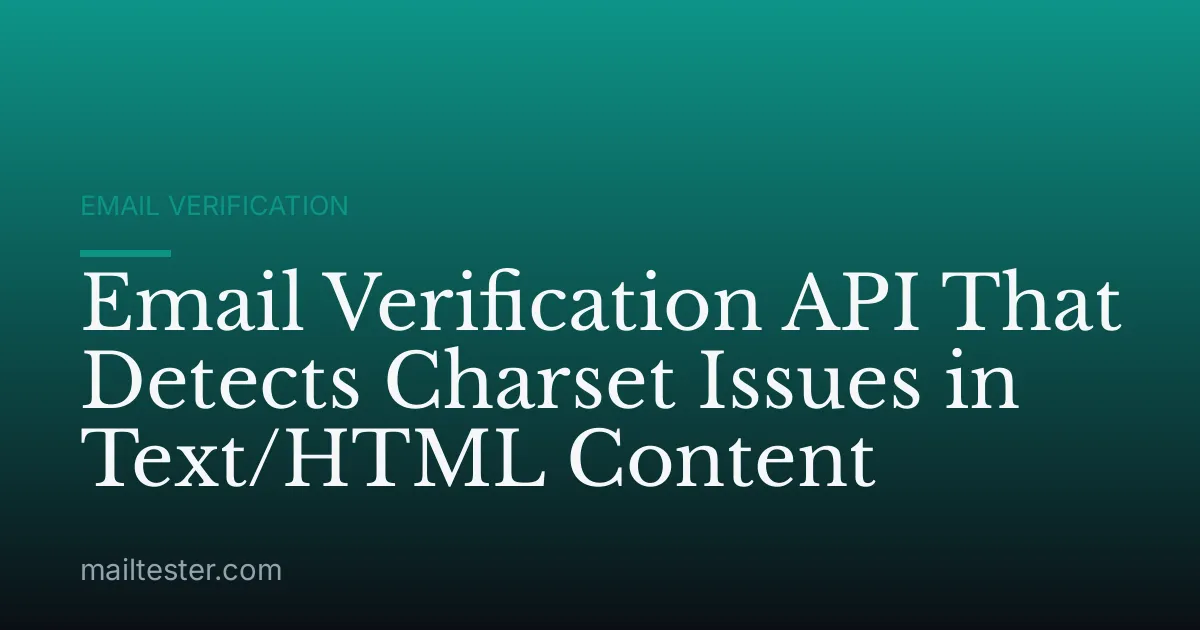 Email Verification API That Detects Charset Issues in Text/HTML Content
