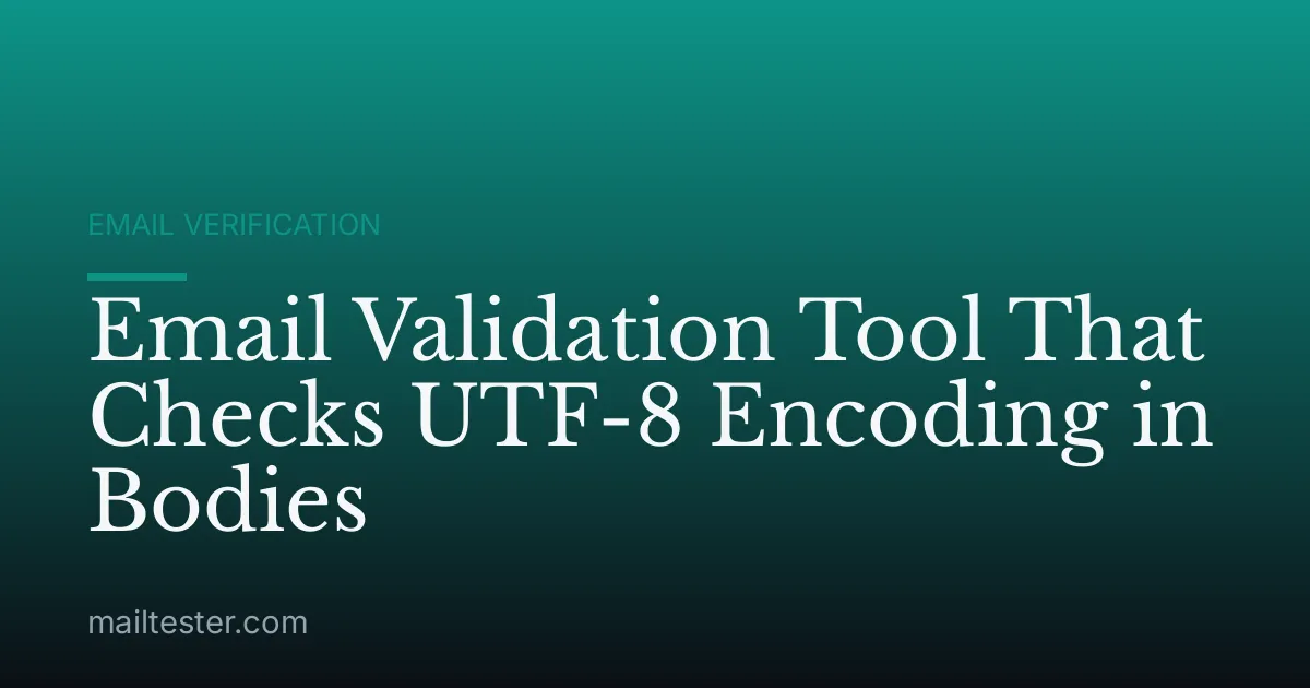 Email Validation Tool That Checks UTF-8 Encoding in Bodies