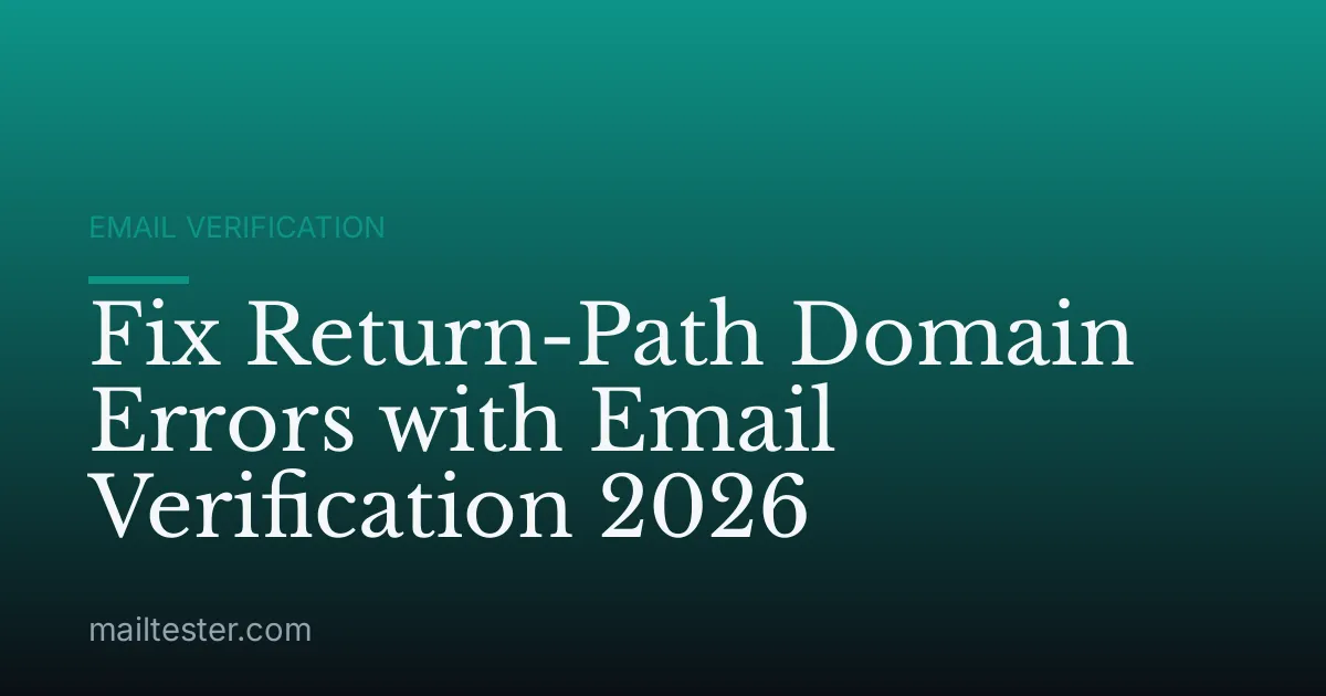 Fix Return-Path Domain Errors with Email Verification 2026
