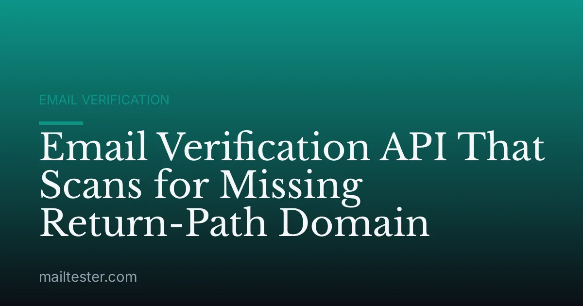 Email Verification API That Scans for Missing Return-Path Domain