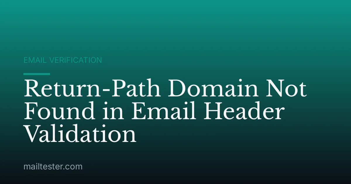 Return-Path Domain Not Found in Email Header Validation
