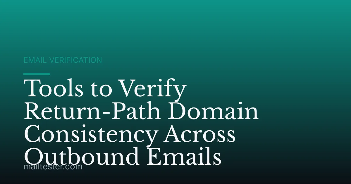 Tools to Verify Return-Path Domain Consistency Across Outbound Emails