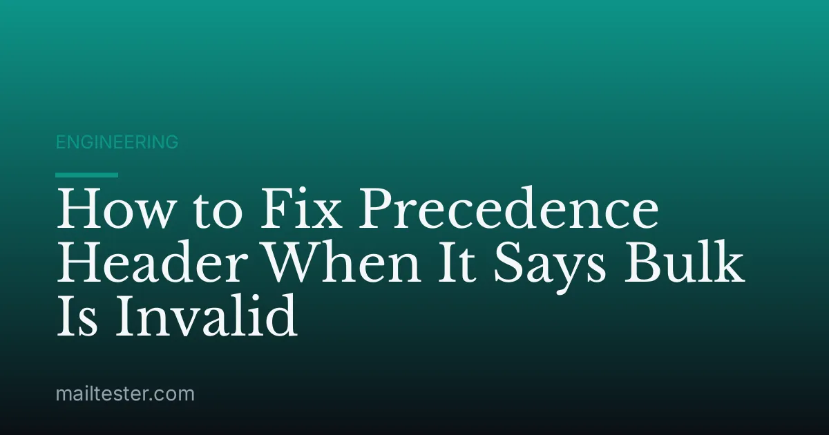 How to Fix Precedence Header When It Says Bulk Is Invalid