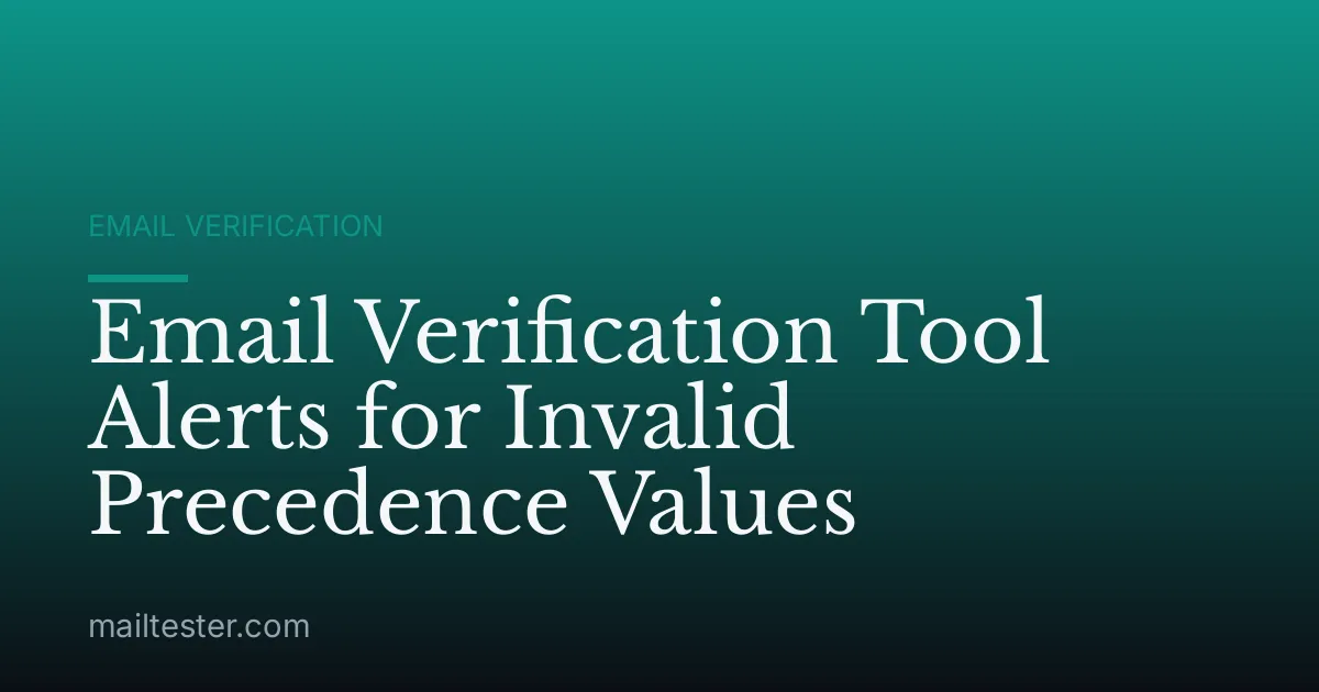 Email Verification Tool Alerts for Invalid Precedence Values