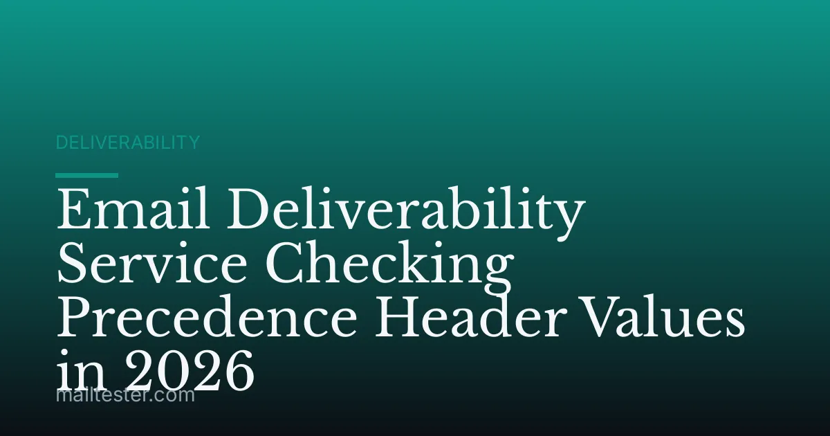 Email Deliverability Service Checking Precedence Header Values in 2026