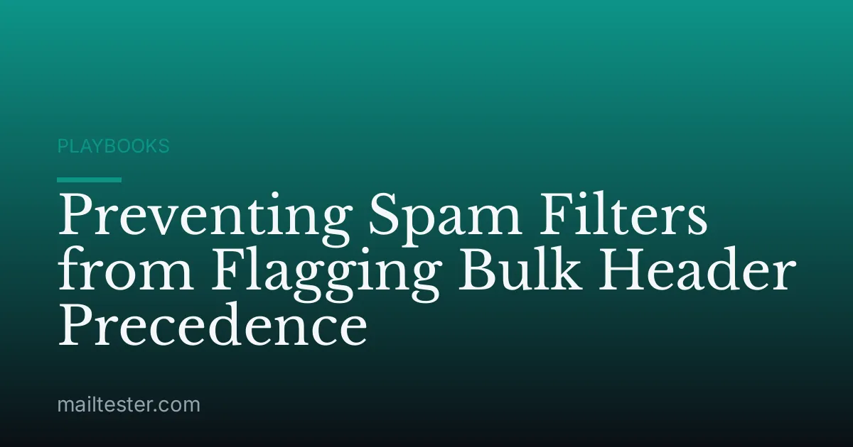 Preventing Spam Filters from Flagging Bulk Header Precedence