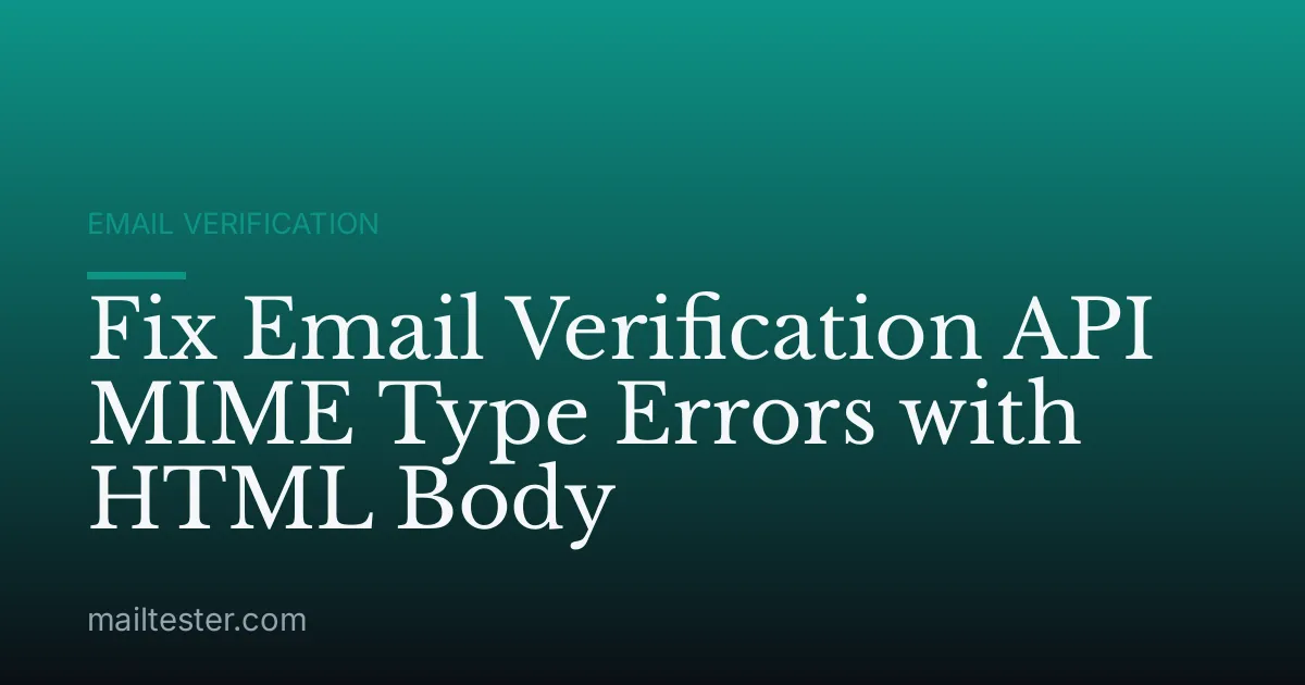 Fix Email Verification API MIME Type Errors with HTML Body
