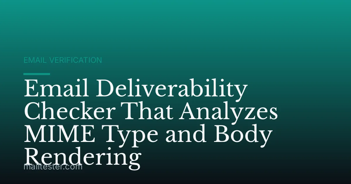 Email Deliverability Checker That Analyzes MIME Type and Body Rendering