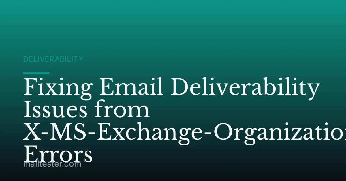 Fixing Email Deliverability Issues from X-MS-Exchange-Organization-AuthMech Errors