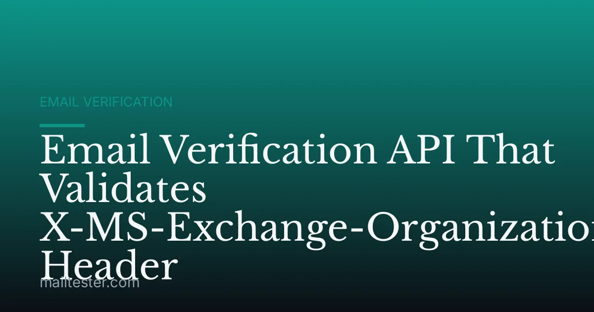 Email Verification API That Validates X-MS-Exchange-Organization-AuthMech Header