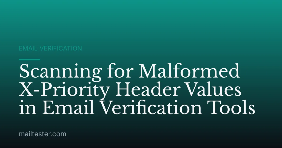 Scanning for Malformed X-Priority Header Values in Email Verification Tools
