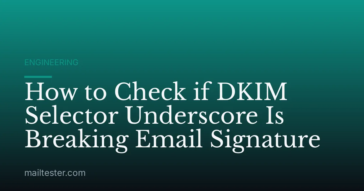 How to Check if DKIM Selector Underscore Is Breaking Email Signature