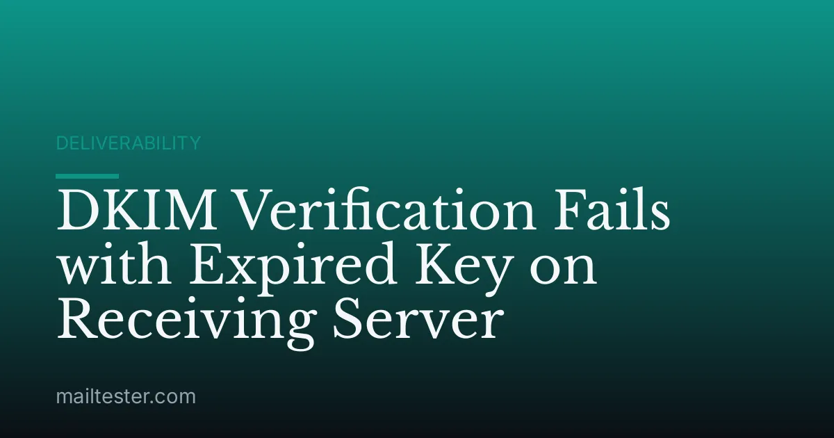 DKIM Verification Fails with Expired Key on Receiving Server