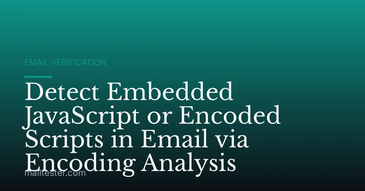 Detect Embedded JavaScript or Encoded Scripts in Email via Encoding Analysis
