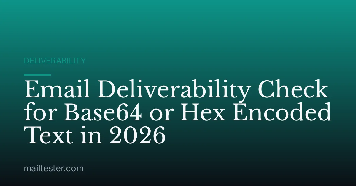 Email Deliverability Check for Base64 or Hex Encoded Text in 2026