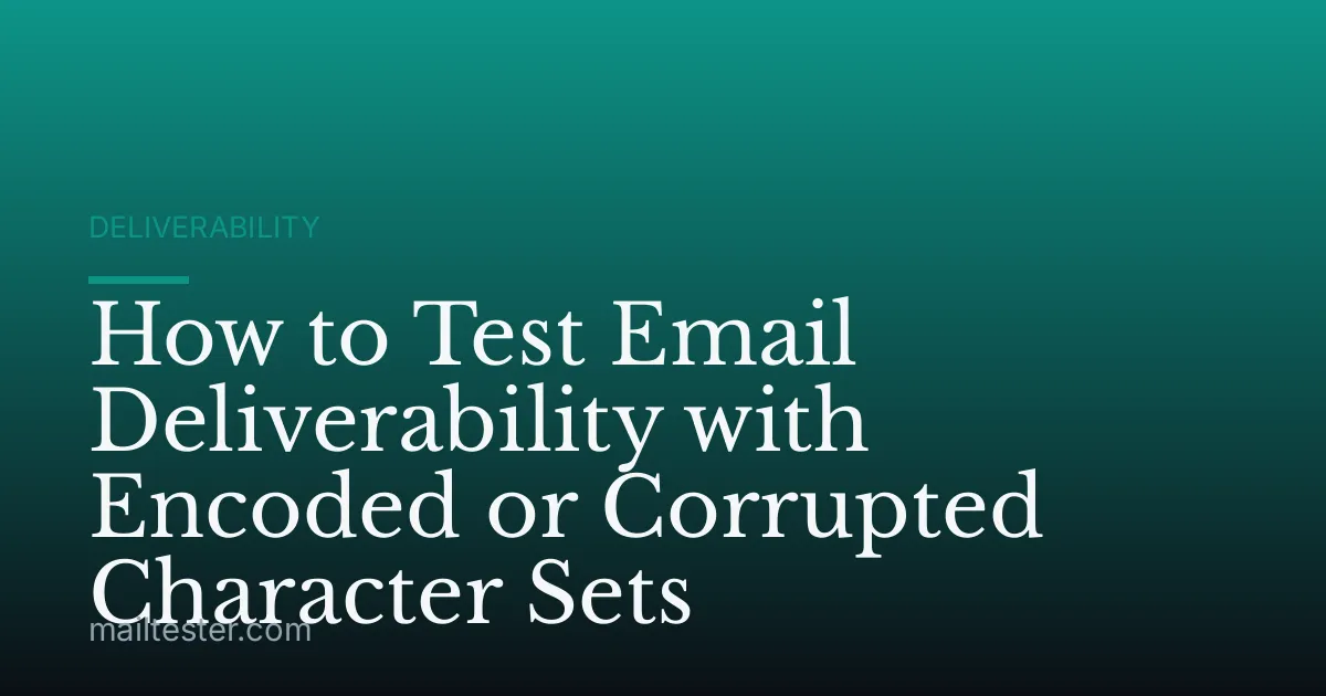 How to Test Email Deliverability with Encoded or Corrupted Character Sets