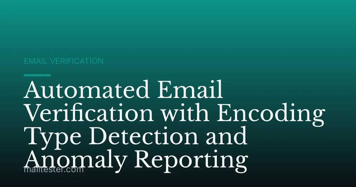 Automated Email Verification with Encoding Type Detection and Anomaly Reporting