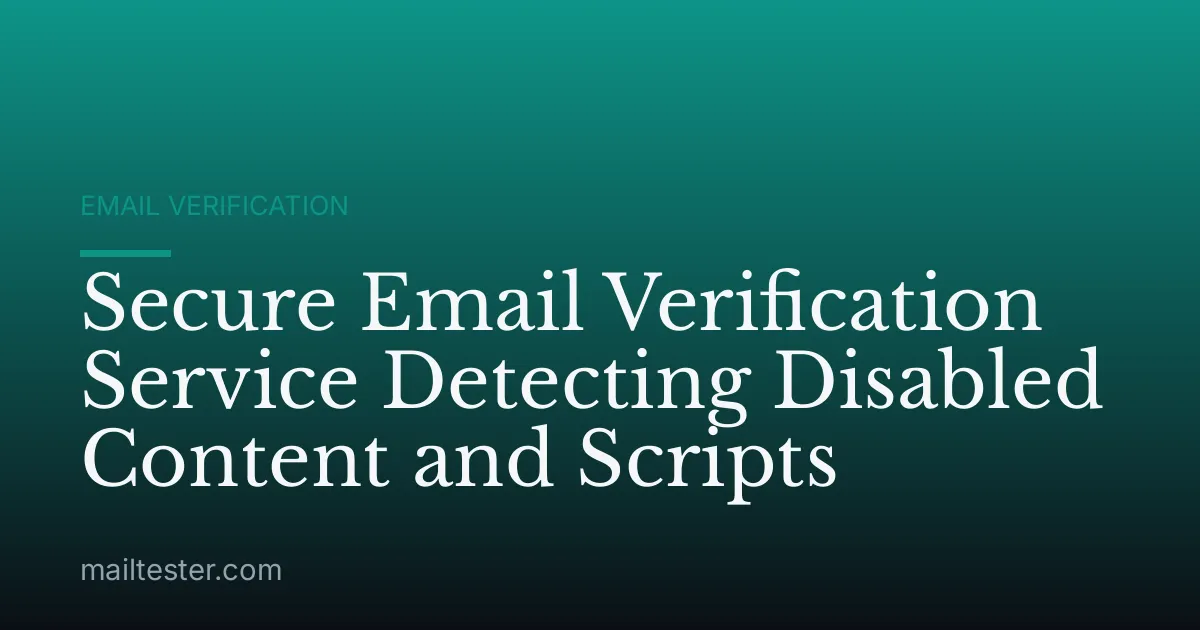 Secure Email Verification Service Detecting Disabled Content and Scripts