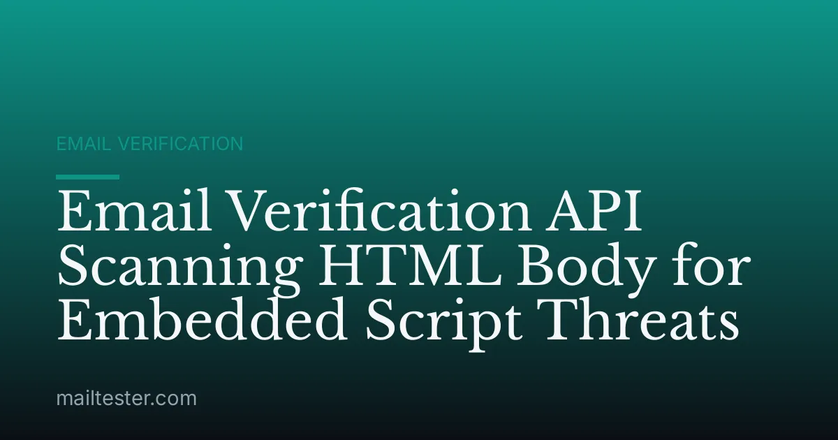 Email Verification API Scanning HTML Body for Embedded Script Threats