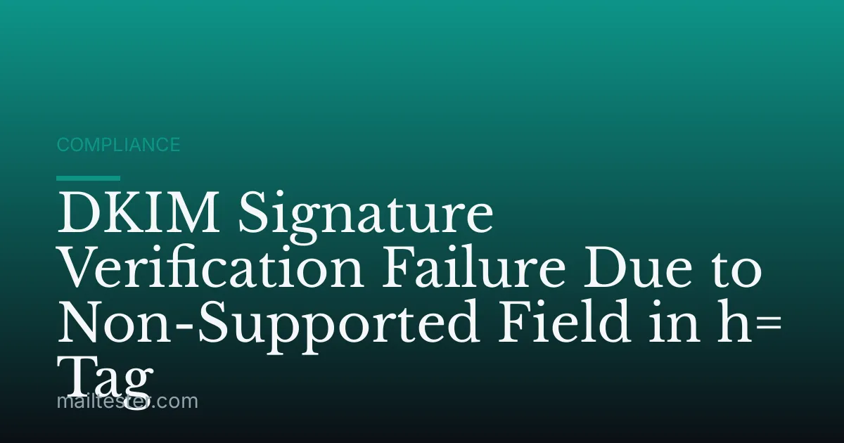 DKIM Signature Verification Failure Due to Non-Supported Field in h= Tag