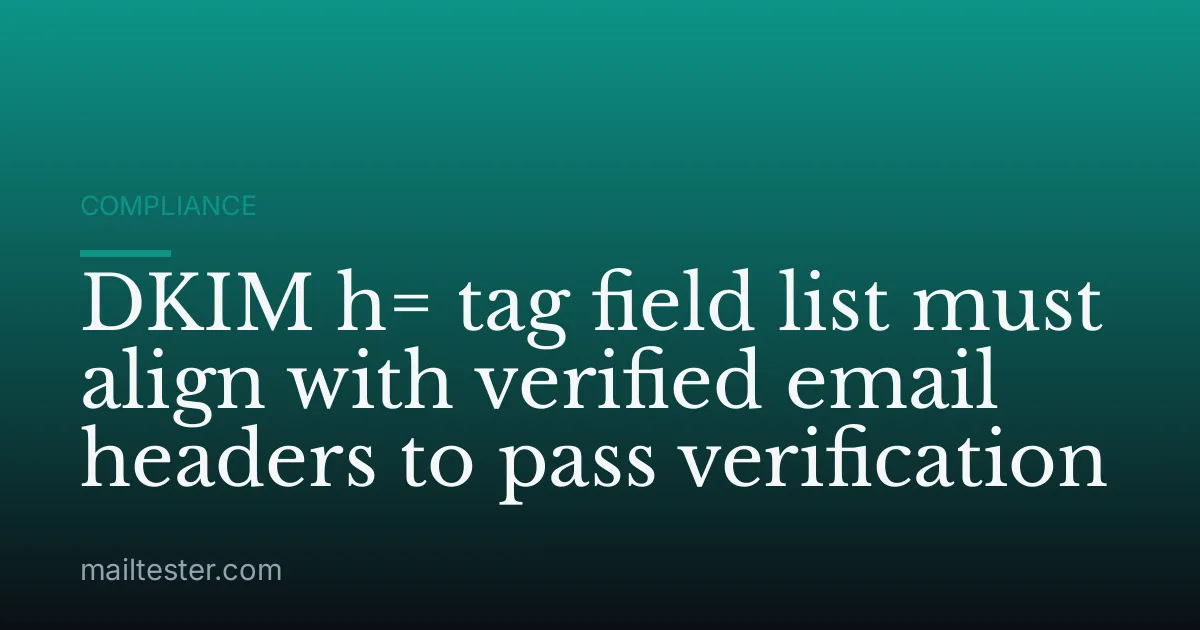 DKIM h= tag field list must align with verified email headers to pass verification