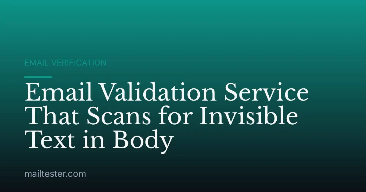 Email Validation Service That Scans for Invisible Text in Body