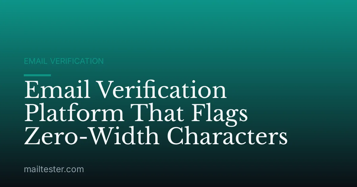 Email Verification Platform That Flags Zero-Width Characters