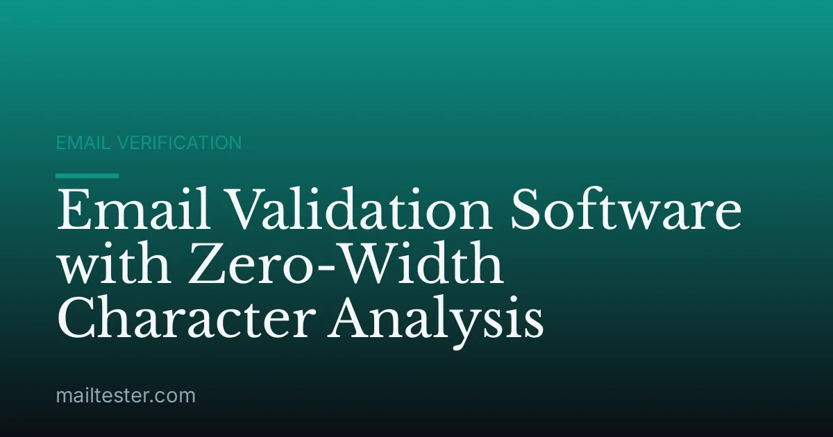 Email Validation Software with Zero-Width Character Analysis
