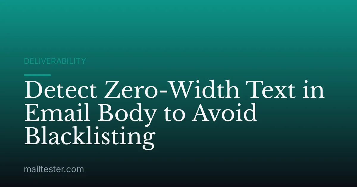 Detect Zero-Width Text in Email Body to Avoid Blacklisting