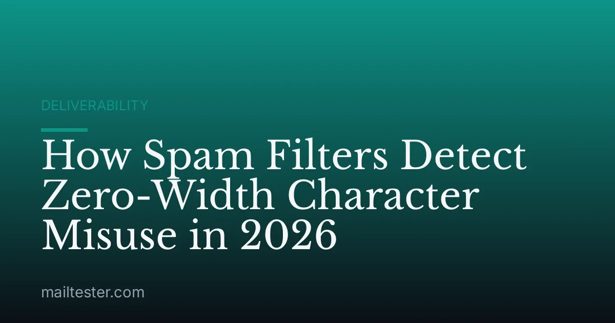 How Spam Filters Detect Zero-Width Character Misuse in 2026