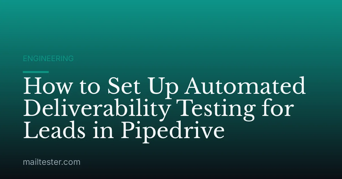 How to Set Up Automated Deliverability Testing for Leads in Pipedrive