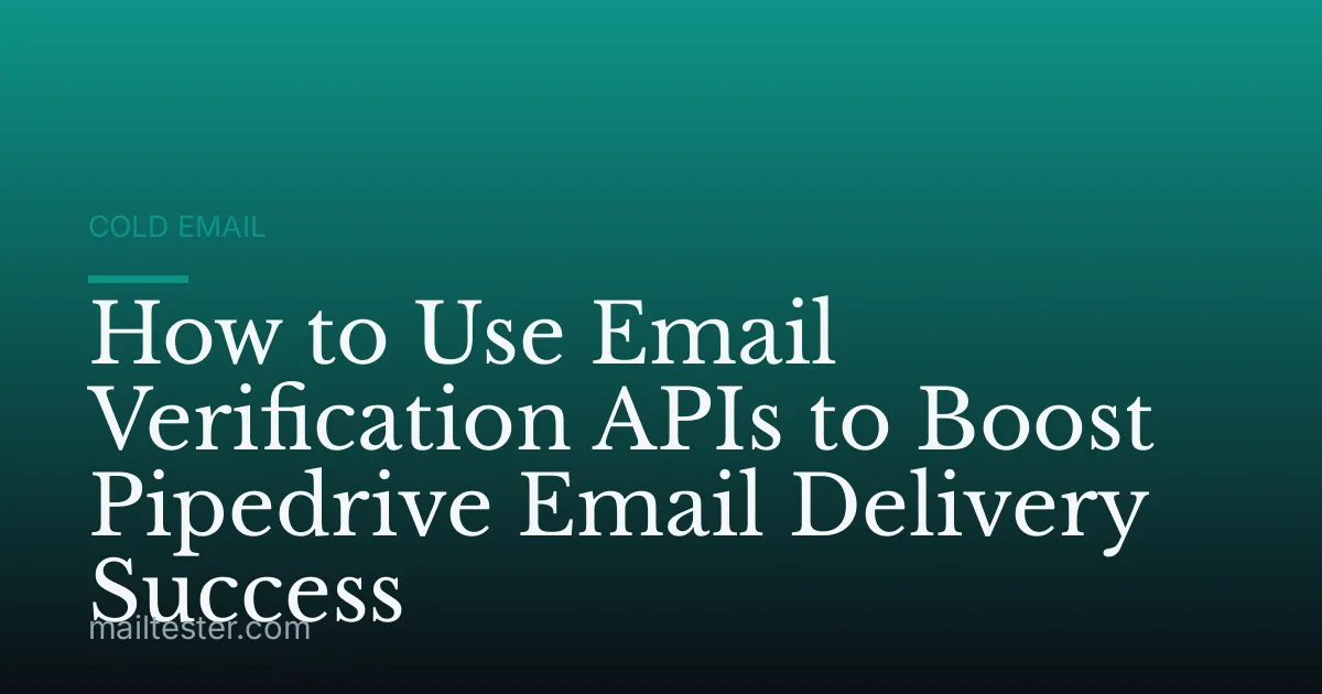 How to Use Email Verification APIs to Boost Pipedrive Email Delivery Success