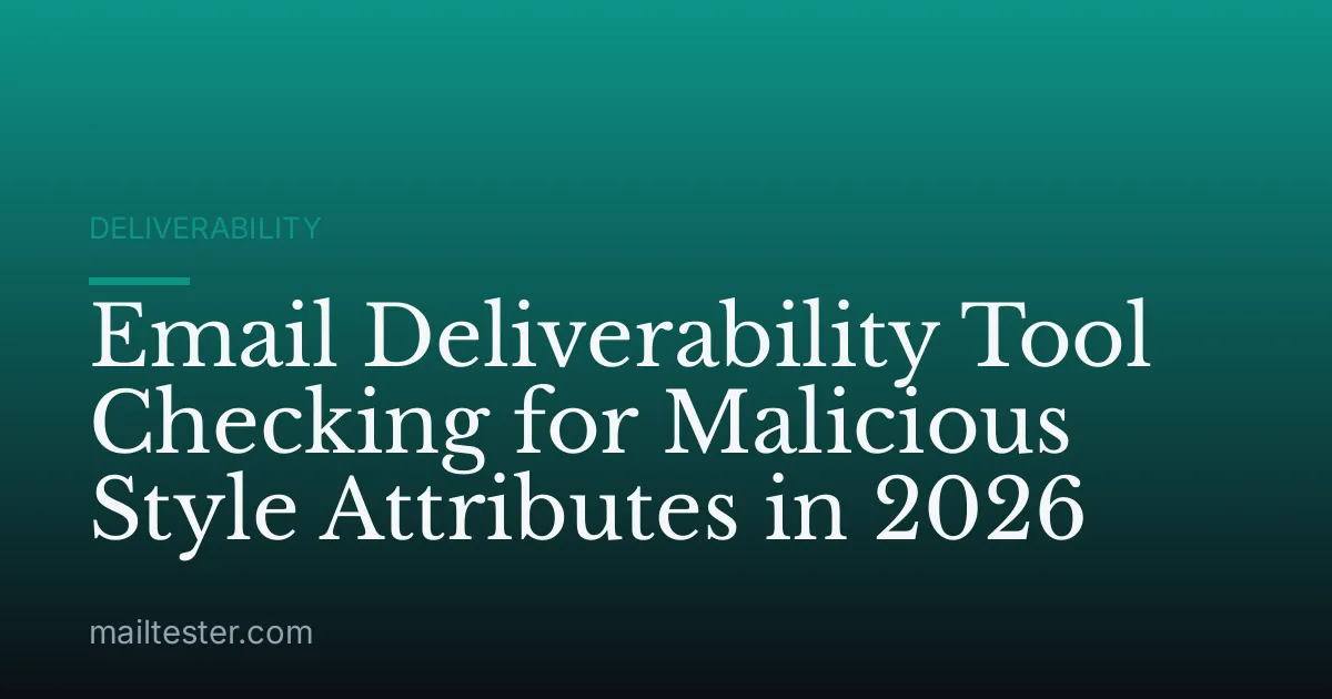 Email Deliverability Tool Checking for Malicious Style Attributes in 2026